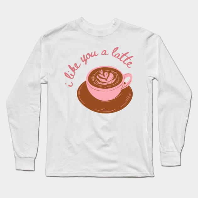 I Like you a Latte Long Sleeve T-Shirt by stickersbyjori